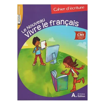 LE NOUVEAU VIVRE LE FRANCAIS CM1 CAHIER D’ECRITURE
