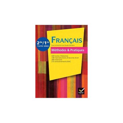 FRANÇAIS METHODES & PRATIQUES 2DE/1RE TOUTES SERIES